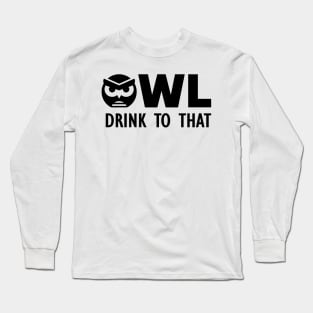 Owl Drink to That Long Sleeve T-Shirt